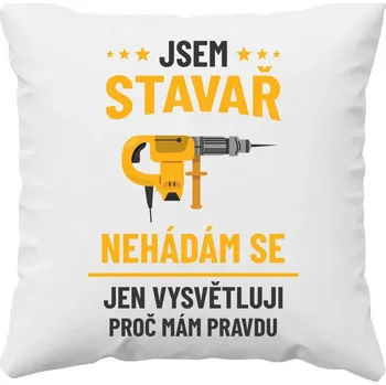 Žertovný předmět Jsem stavař – jen vysvětluji, proč mám pravdu - polštář s potiskem