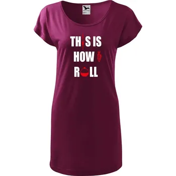 Dámské tričko DOBRÝ TRIKO Dámské tričko/šaty This is how I roll Velikost: XS, Barva: Fuksiová