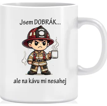 Hrnek pro hasiče - Jsem dobrák, ale na kafe mi nesahej