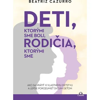 Kniha Deti, ktorými sme boli, rodičia, ktorými sme - Beatriz Cazurro (E-Kniha)