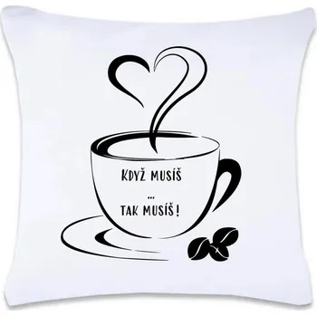 Dekorativní polštářek DOBRÝ TRIKO Polštář s potiskem Když musíš 40 x 40 cm Oboustranný tisk: NE