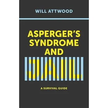 Asperger's Syndrome and Jail - Attwood, Will