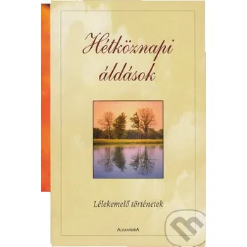 Hétköznapi áldások - Alexandra Kiadó Alexandra Kiadó