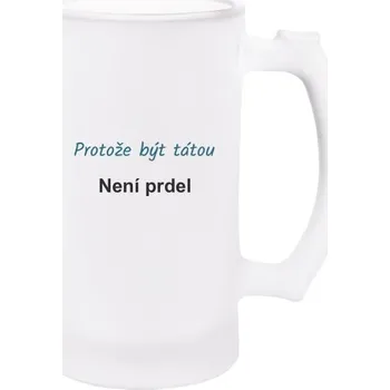 Pánská móda Korbel na pivo - matné sklo s potiskem Protože být tátou není prdel