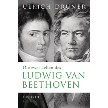 Die zwei Leben des Ludwig van Beethoven - Drüner, Ulrich