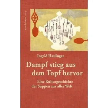 Dampf stieg aus dem Topf hervor - Haslinger, Ingrid
