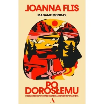 Po dorosłemu. Rozszerzone wydanie.. poradnika - Flis Joanna