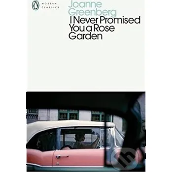 Beletrie pro dospělé I Never Promised You A Rose Garden - Joanne Greenberg Penguin Books