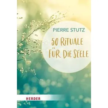 Osobní rozvoj 50 Rituale für die Seele - Stutz, Pierre