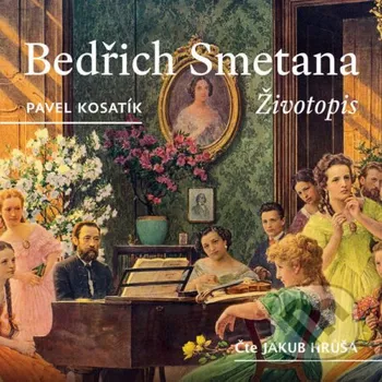 Bedřich Smetana – Životopis - Pavel Kosatík Témbr
