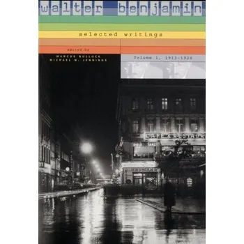 Walter Benjamin: Selected Writings, 1: 1913-1926 - Benjamin Walter
