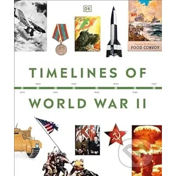 Populárně naučná literatura pro dospělé Timelines of World War II - Dorling Kindersley Dorling Kindersley