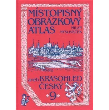 Cestování Místopisný obrázkový atlas aneb Krasohled český 9. - Milan Mysliveček Chvojkovo nakladatelství