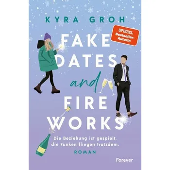 Fake Dates and Fireworks - Groh, Kyra