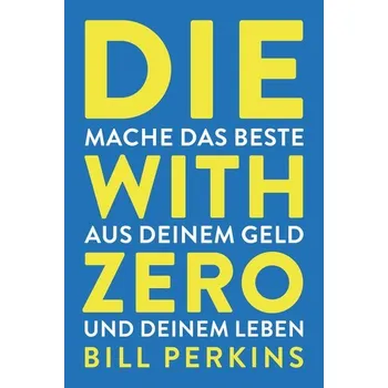 Die with zero - BILL PERKINS