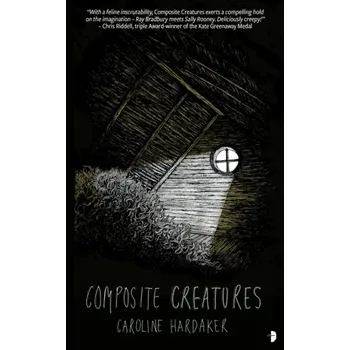 Composite Creatures - Hardaker, Caroline