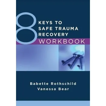 Kniha 8 Keys to Safe Trauma Recovery Workbook - Rothschild Babette