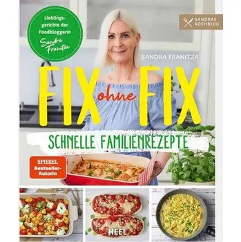 Fix ohne Fix (Band 2) - schnelle Familienrezepte der SPIEGEL-Bestseller-Autorin Sandra Franitza von Sandras Kochblog - Franitza, Sandra