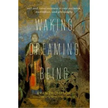 Cizojazyčná kniha Waking, Dreaming, Being, Self and Consciousness in Neuroscience, Meditation, and Philosophy - Thompson, Evan