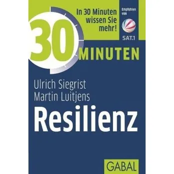 30 Minuten Resilienz - Ulrich Siegrist