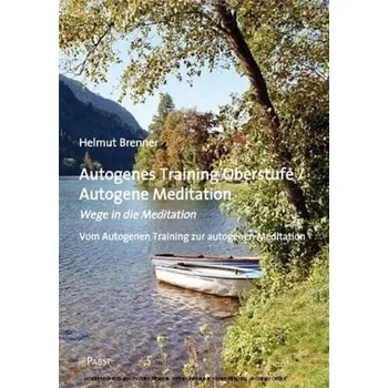 Autogenes Training Oberstufe / Autogene Meditation - Brenner, Helmut