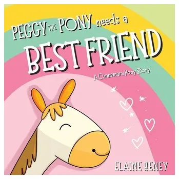 Pohádka Peggy the Pony Needs a Best Friend A Connemara Pony Story - Heney, Elaine
