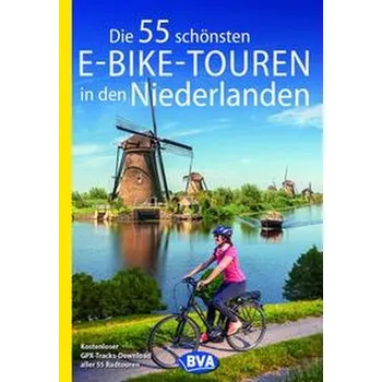 Die 55 schönsten E-Bike-Touren in den Niederlanden - Kockskämper, Oliver