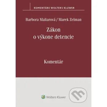 Zákon o výkone detencie - Barbora Maliarová, Marek Zelman Wolters Kluwer