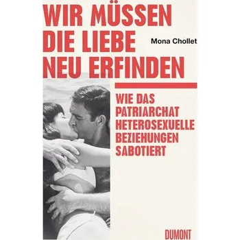 Wir müssen die Liebe neu erfinden - Chollet Mona