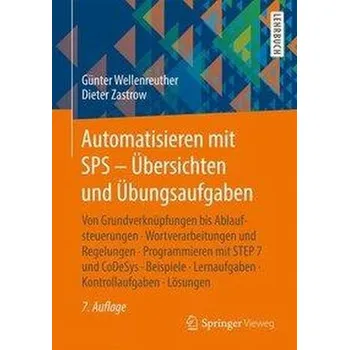 Automatisieren mit SPS - Übersichten und Übungsaufgaben - Wellenreuther, Günter