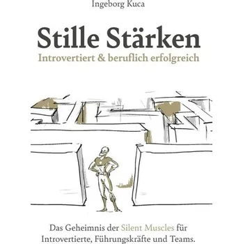 Stille Stärken: Introvertiert & beruflich erfolgreich - Kuca, Ingeborg