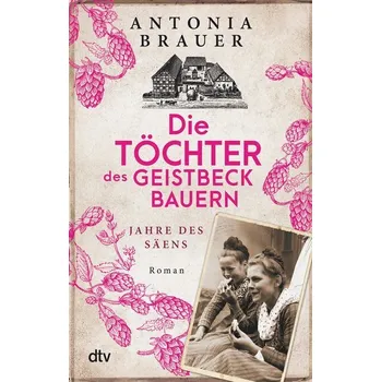 Die Töchter des Geistbeckbauern - Brauer, Antonia [DE] (2022, Brožovaná / brožovaná, dtv Verlagsgesellschaft)