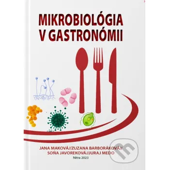 Kniha Mikrobiológia v gastronómii - Jana Maková a kolektív Slovenská poľnohospodárska univerzita v Nitre