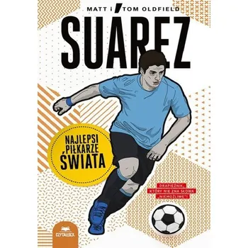Suarez. Najlepsi piłkarze świata - Matt Oldfield, Tom Oldfield