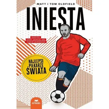 Iniesta. Najlepsi piłkarze świata - Matt Oldfield, Tom Oldfield