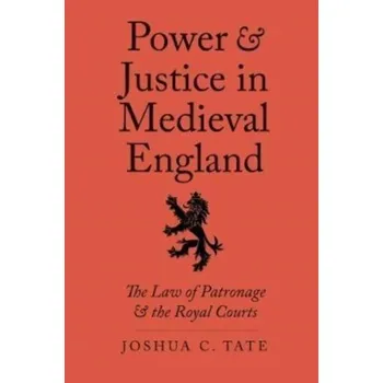 Power and Justice in Medieval England - Tate, Joshua C., J.D., Ph.D.