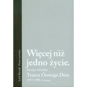 Umění Więcej niż jedno życie Kreacje zbiorowe Teatru Ósmego Dnia - Raczak Lech
