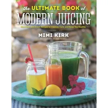 Kniha The Ultimate Book of Modern Juicing - Mimi Kirk