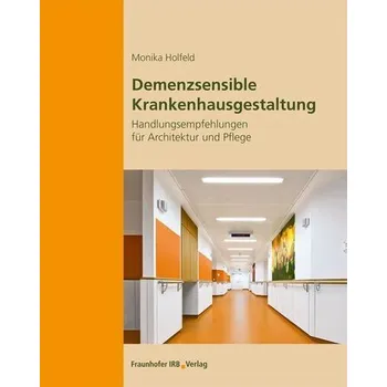 Demenzsensible Krankenhausgestaltung. - Holfeld, Monika