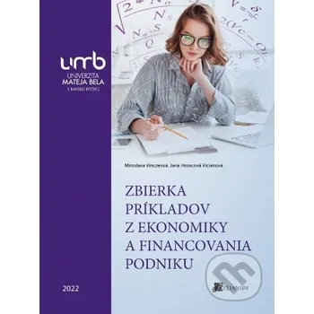 Encyklopedie Zbierka príkladov z ekonomiky a financovania podniku - Miroslava Vinczeová Belianum
