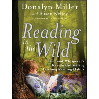 Reading In The Wild - Donalyn Miller, Susan Kelly John Wiley & Sons