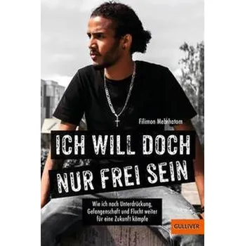 Ich will doch nur frei sein - Mebrhatom, Filimon [DE] (2023, Brožovaná, Beltz GmbH, Julius)