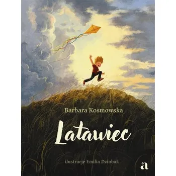 Pohádka Latawiec - Barbara Kosmowska, Emilia Dziubak