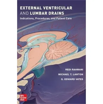 Kniha External Ventricular and Lumbar Drains: Indications, Procedures, and Patient Care - Rahmani, Redi;Lawton, Michael T.;Vates, G. Edward
