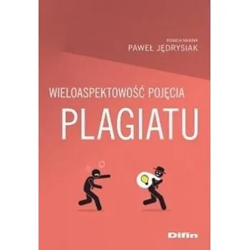 Wieloaspektowość pojęcia plagiatu - Ewa Berbatowska,Paweł Grzesiowski (red.)