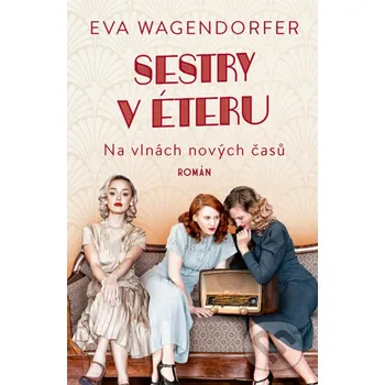 Kniha Sestry v éteru: Na vlnách nových časů - Eva Wagendorfer Kontrast