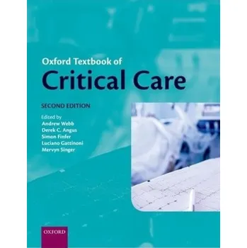Cizojazyčná kniha Oxford Textbook of Critical Care - Webb, Andrew (Vice President, Quality and Medical Affairs, Sault Area Hospital, Sault Ste Marie, Canada);Angus, Derek (Professor of Critical Care Medicine, Medicine, Health Policy & Management and Clinical & Translationa