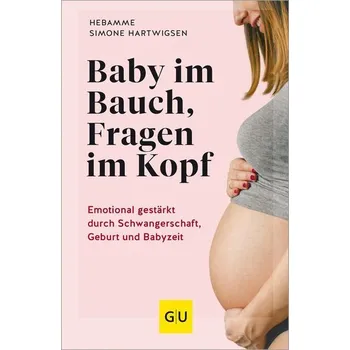 Baby im Bauch, Fragen im Kopf - Hartwigsen, Simone
