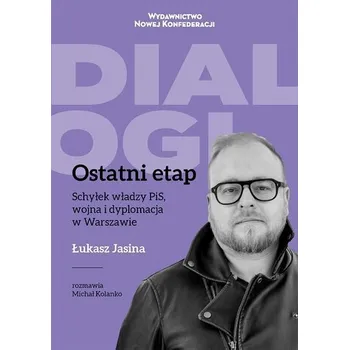 Ostatni Etap. Schyłek władzy PiS, wojna... - Łukasz Jasina, Ihor Szewczenko