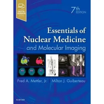 Essentials of Nuclear Medicine and Molecular Imaging - Mettler, Fred A., Jr. (Emeritus Professor, Department of Radiology, University of New Mexico, School of Medicine, Health Sciences Center, Albuquerque, New Mexico);Guiberteau, Milton J. (Professor, Dep